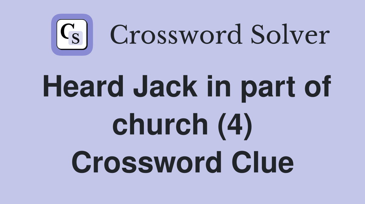 Heard Jack in part of church (4) Crossword Clue