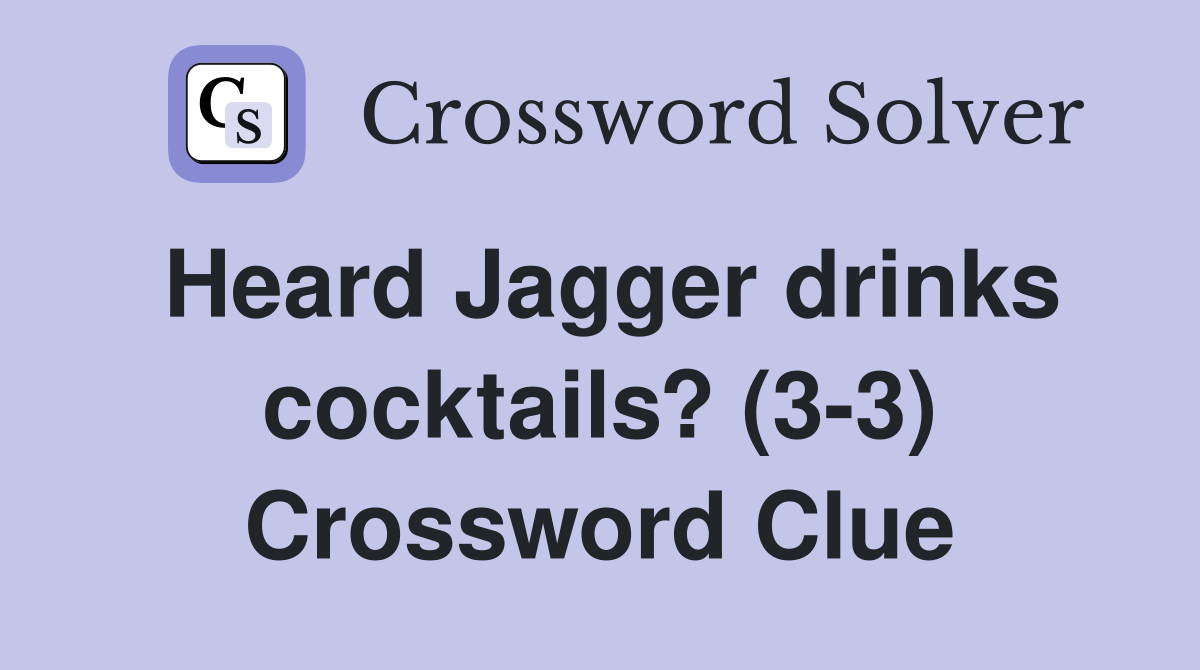 Heard Jagger drinks cocktails? (3-3) Crossword Clue