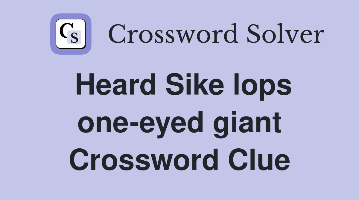 Heard Sike lops one-eyed giant Crossword Clue