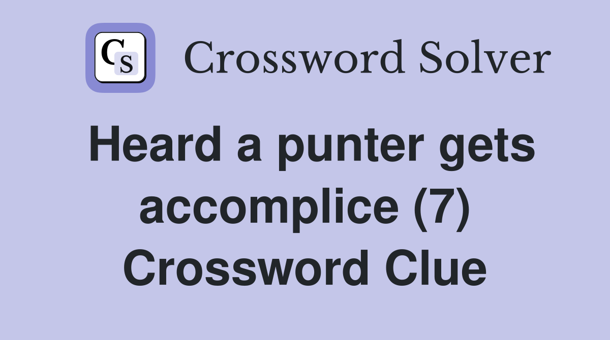 Heard a punter gets accomplice (7) Crossword Clue