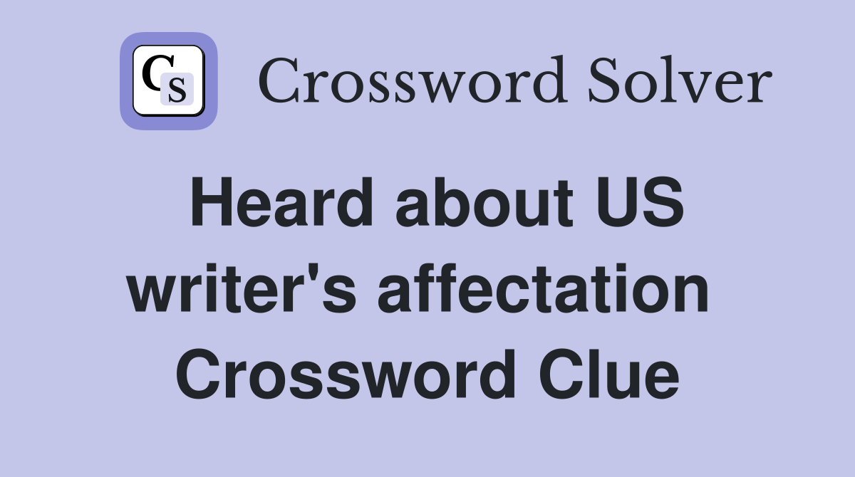 Heard about US writer's affectation  Crossword Clue
