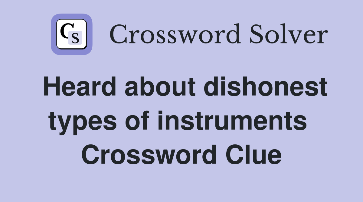 Heard about dishonest types of instruments  Crossword Clue