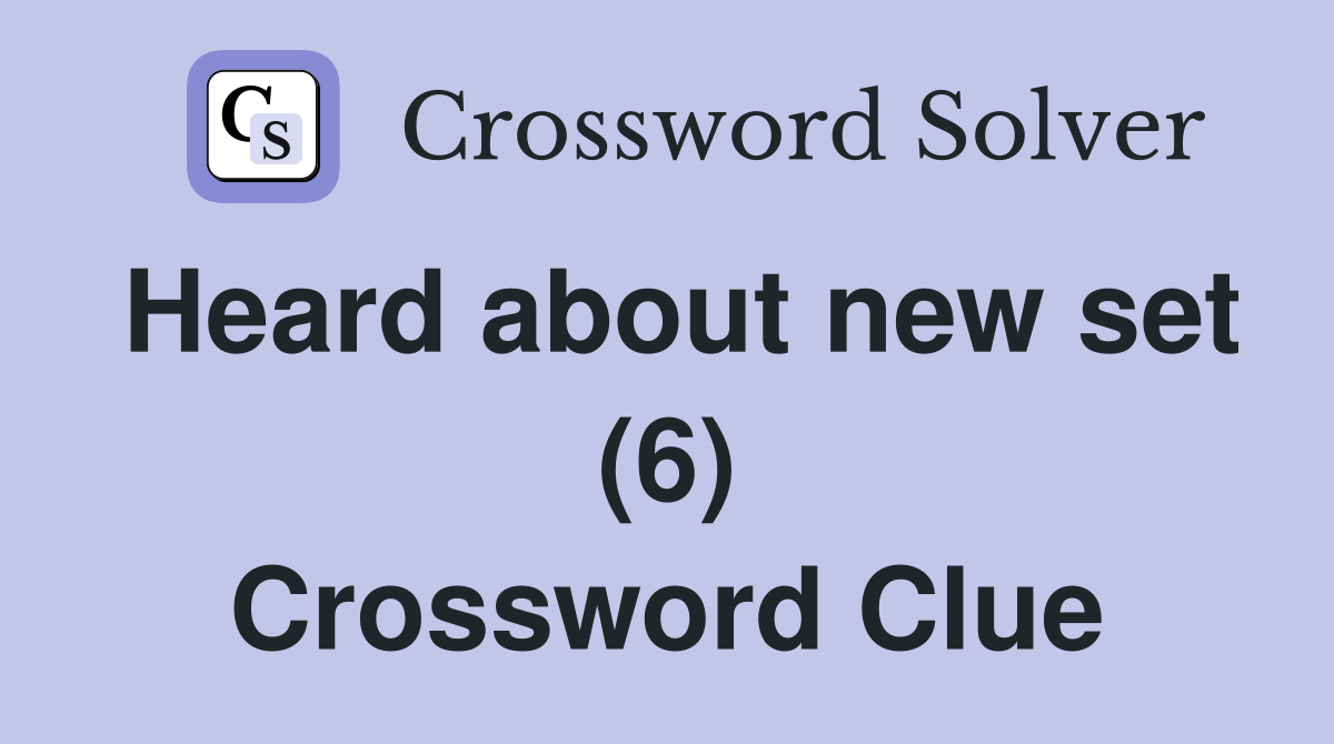 Heard about new set (6) Crossword Clue