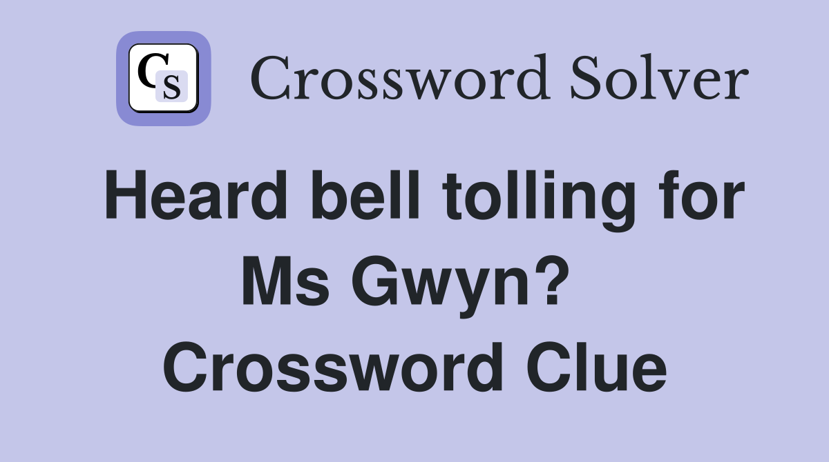 Heard bell tolling for Ms Gwyn?  Crossword Clue