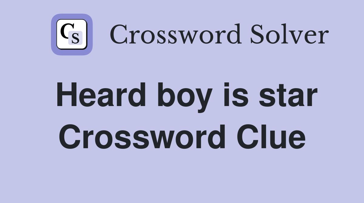 Heard boy is star Crossword Clue