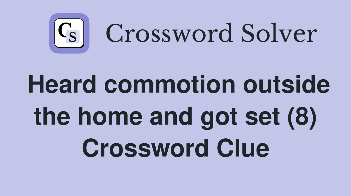 Heard commotion outside the home and got set (8) Crossword Clue