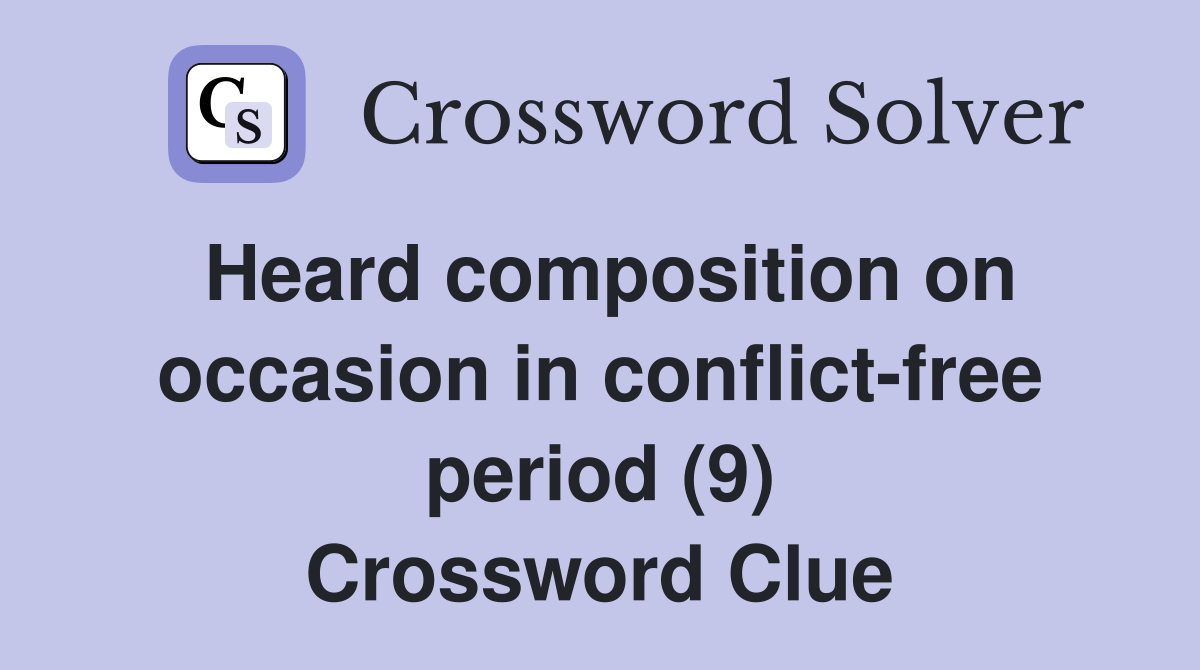 Heard composition on occasion in conflict-free period (9) Crossword Clue