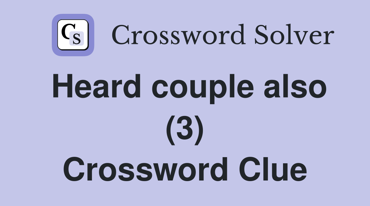 Heard couple also (3) Crossword Clue