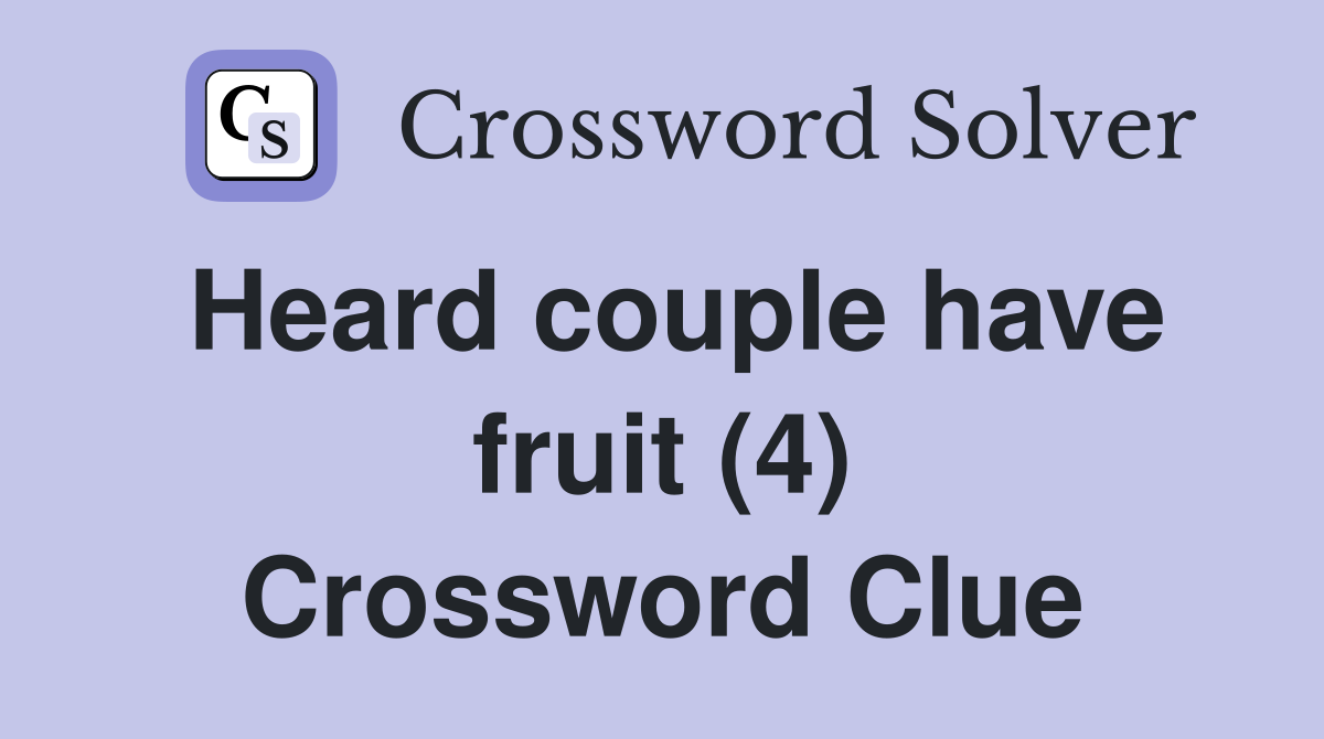 Heard couple have fruit (4) Crossword Clue