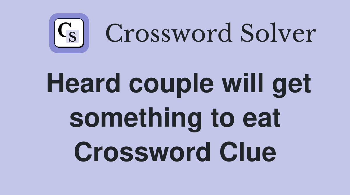 Heard couple will get something to eat Crossword Clue