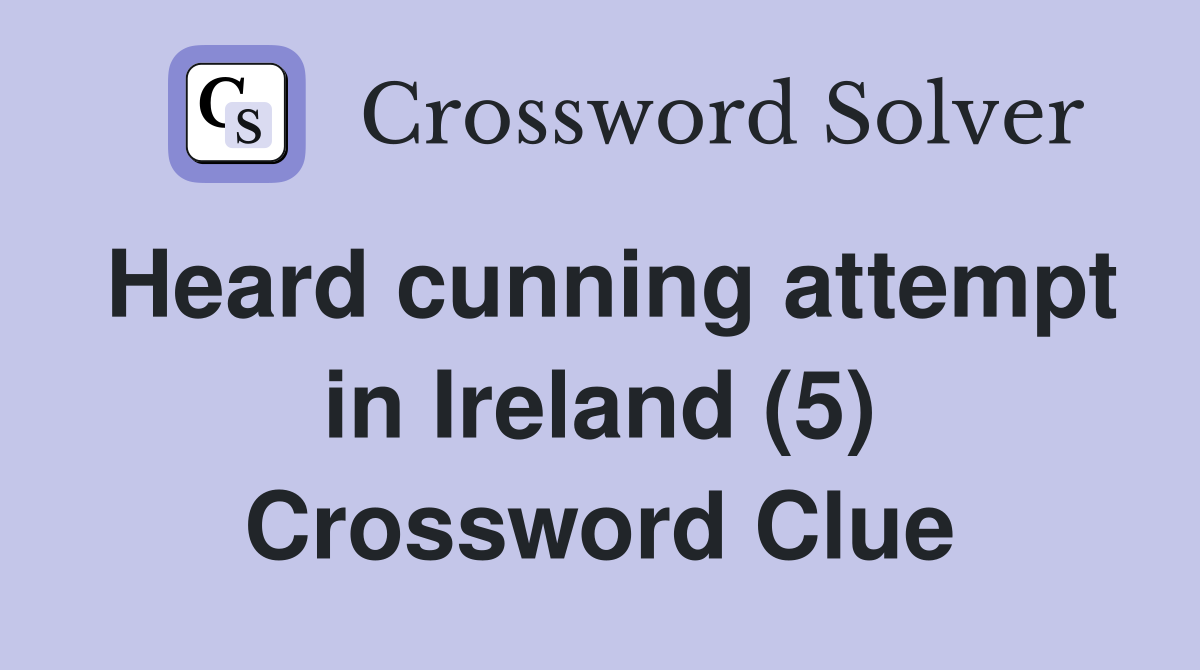 Heard cunning attempt in Ireland (5) Crossword Clue