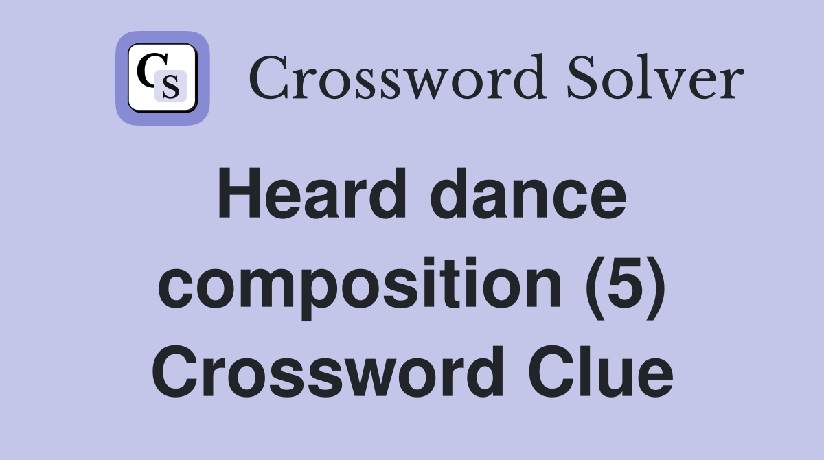 Heard dance composition (5) Crossword Clue