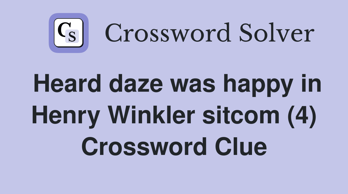 Heard daze was happy in Henry Winkler sitcom (4) Crossword Clue