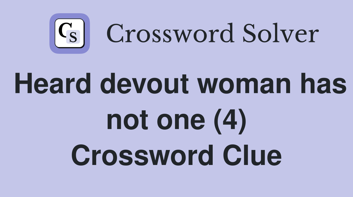 Heard devout woman has not one (4) Crossword Clue