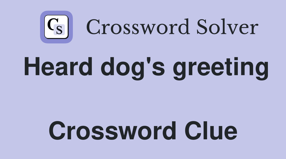 Heard dog's greeting  Crossword Clue