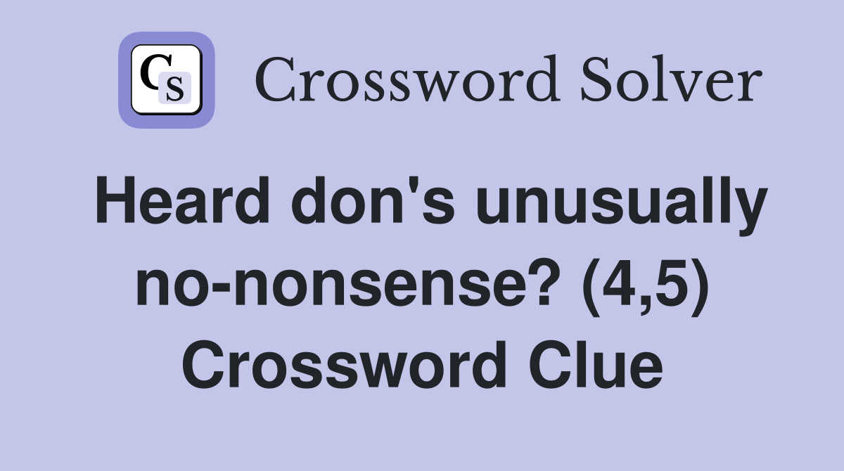 Heard don's unusually no-nonsense? (4,5) Crossword Clue