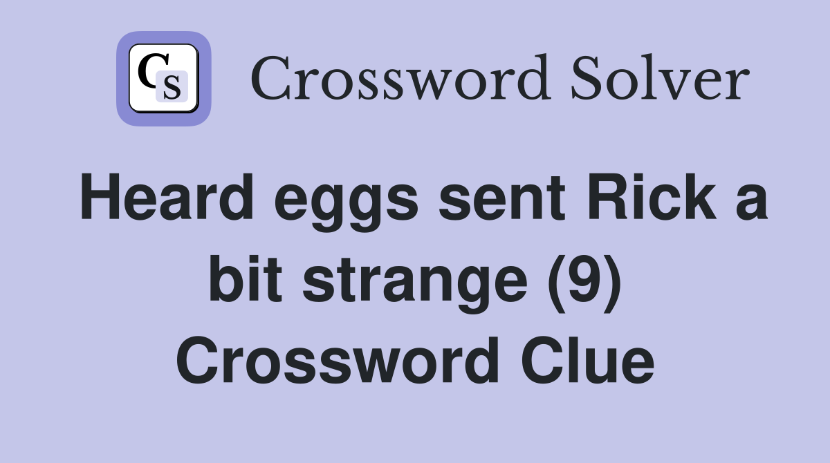 Heard eggs sent Rick a bit strange (9) Crossword Clue