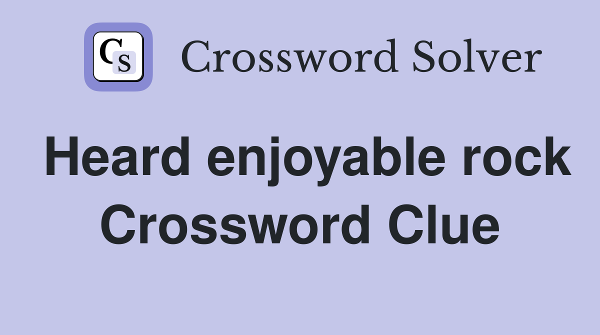 Heard enjoyable rock Crossword Clue