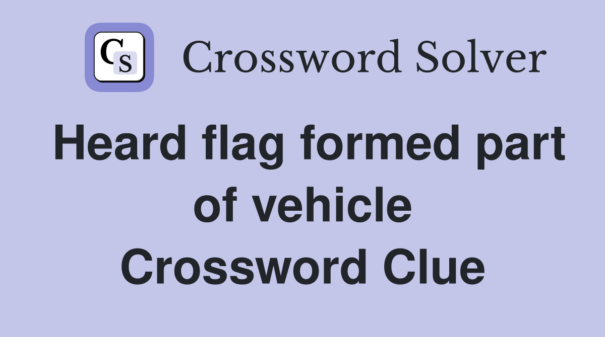Heard flag formed part of vehicle Crossword Clue