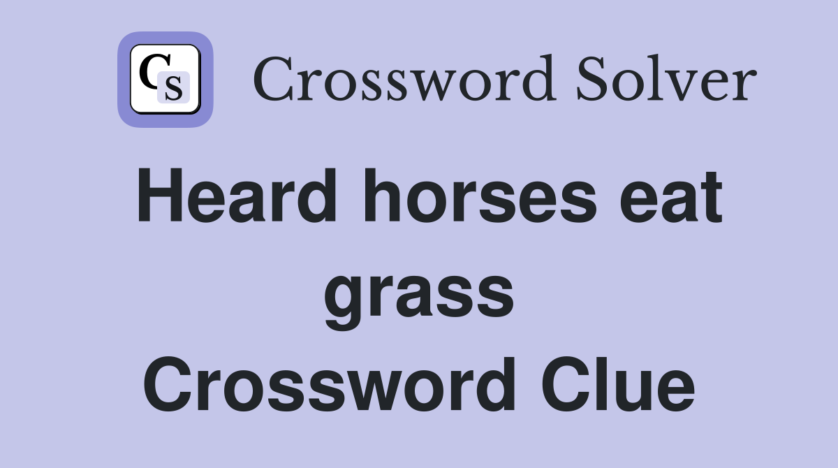 Heard horses eat grass Crossword Clue