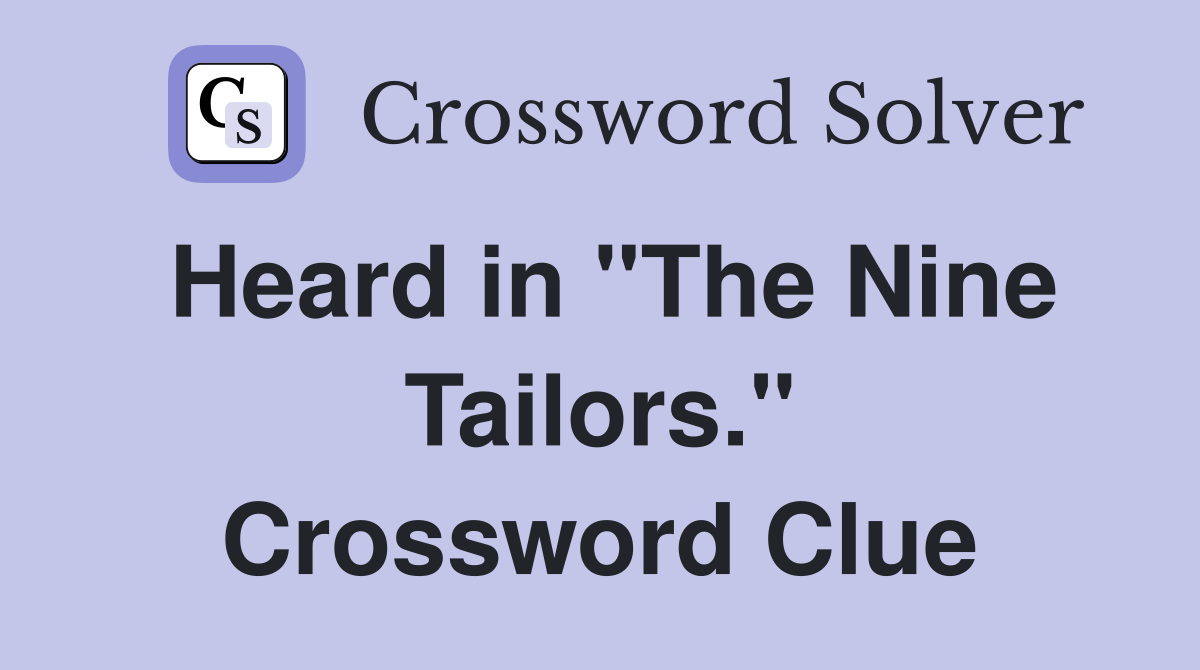 Heard in "The Nine Tailors." Crossword Clue