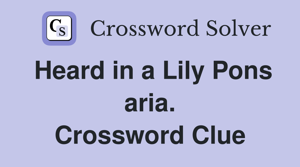 Heard in a Lily Pons aria. Crossword Clue