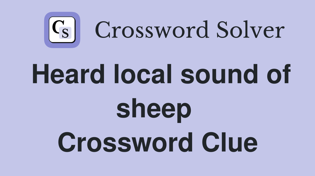Heard local sound of sheep  Crossword Clue