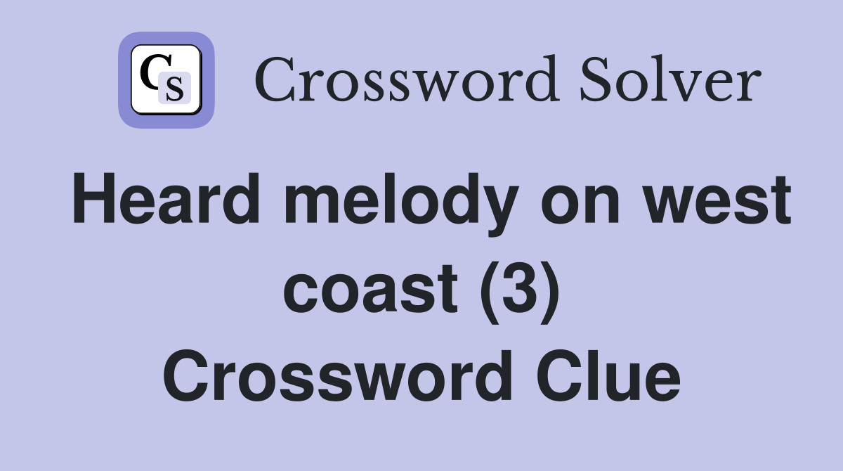 Heard melody on west coast (3) Crossword Clue