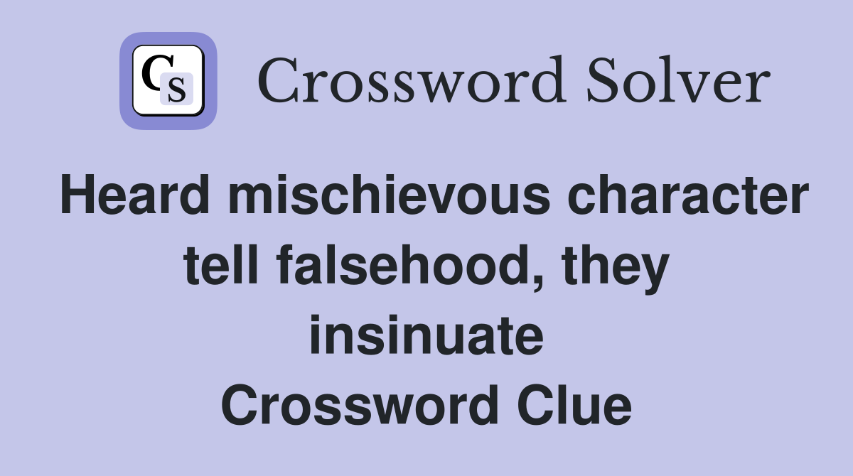 Heard mischievous character tell falsehood, they insinuate Crossword Clue