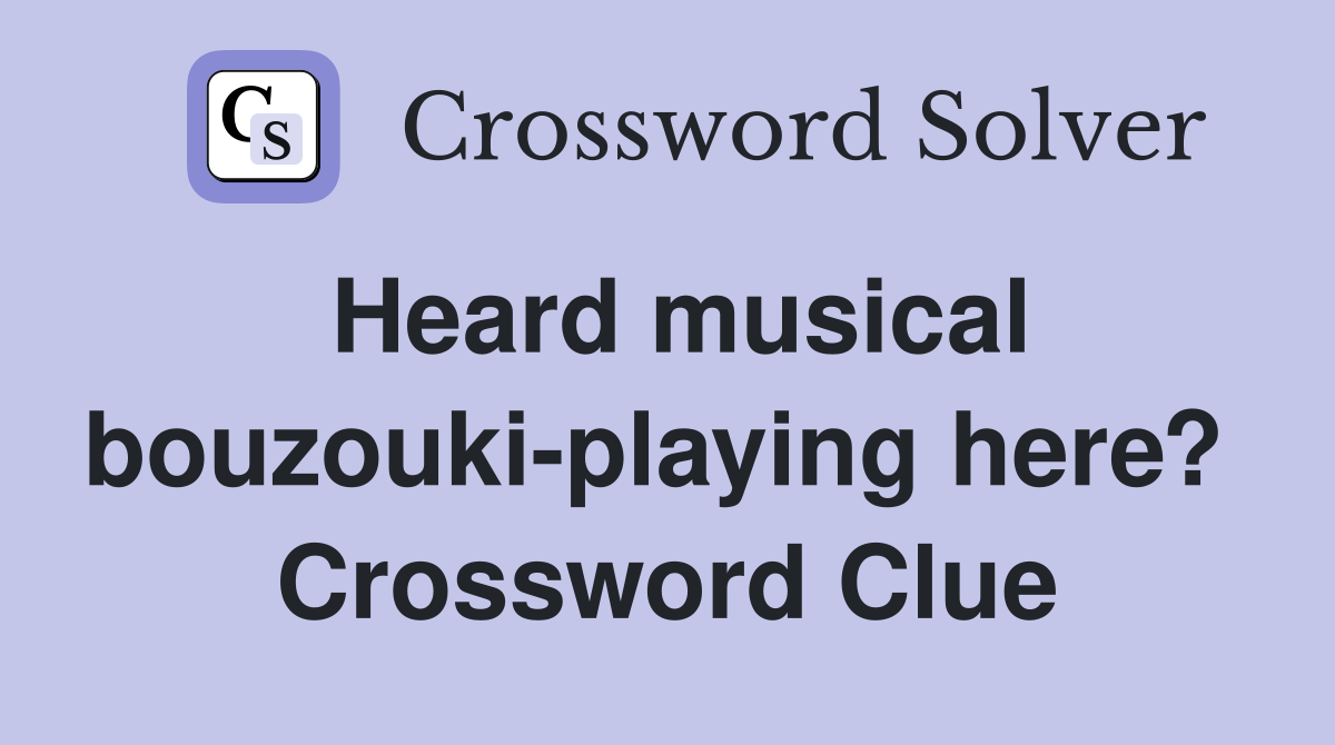 Heard musical bouzouki-playing here?  Crossword Clue