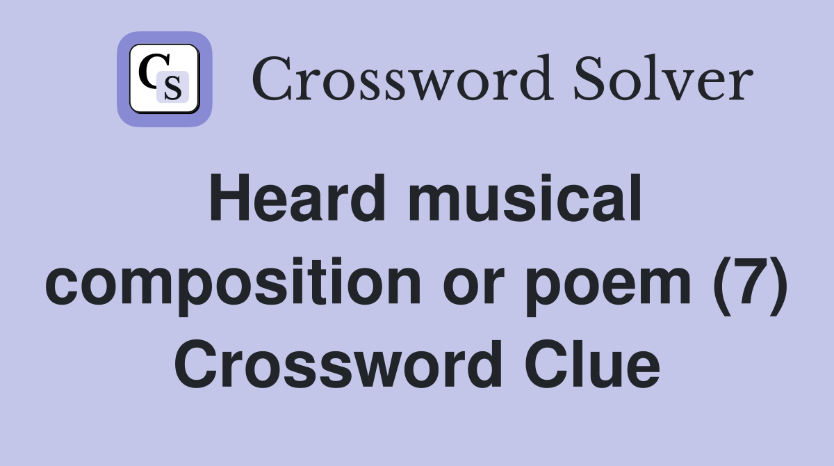 Heard musical composition or poem (7) Crossword Clue