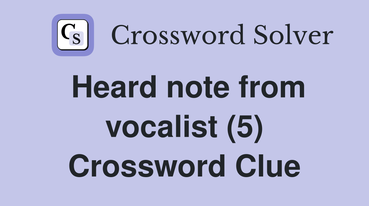 Heard note from vocalist (5) Crossword Clue