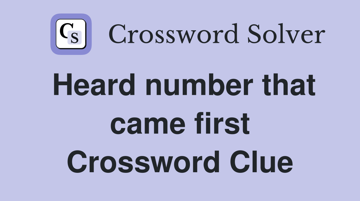 Heard number that came first Crossword Clue