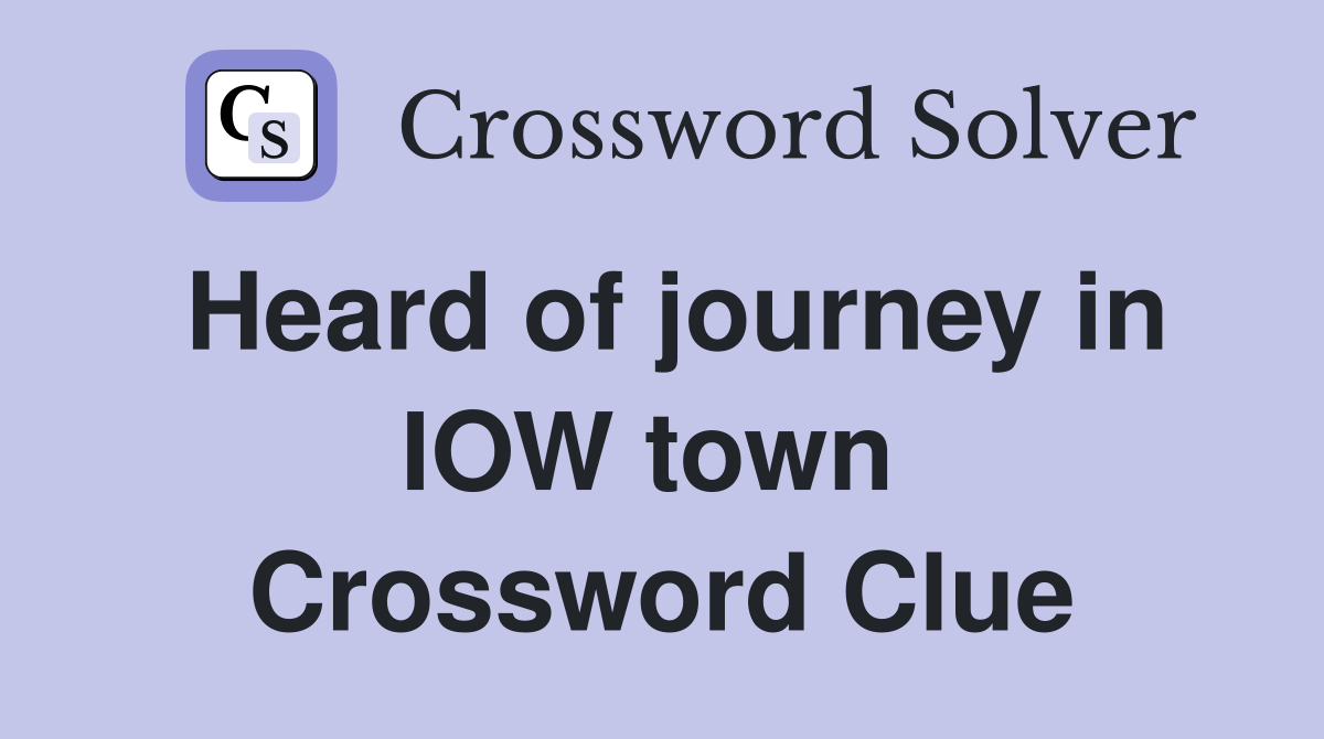 Heard of journey in IOW town  Crossword Clue