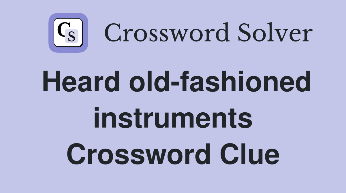 Heard old-fashioned instruments Crossword Clue