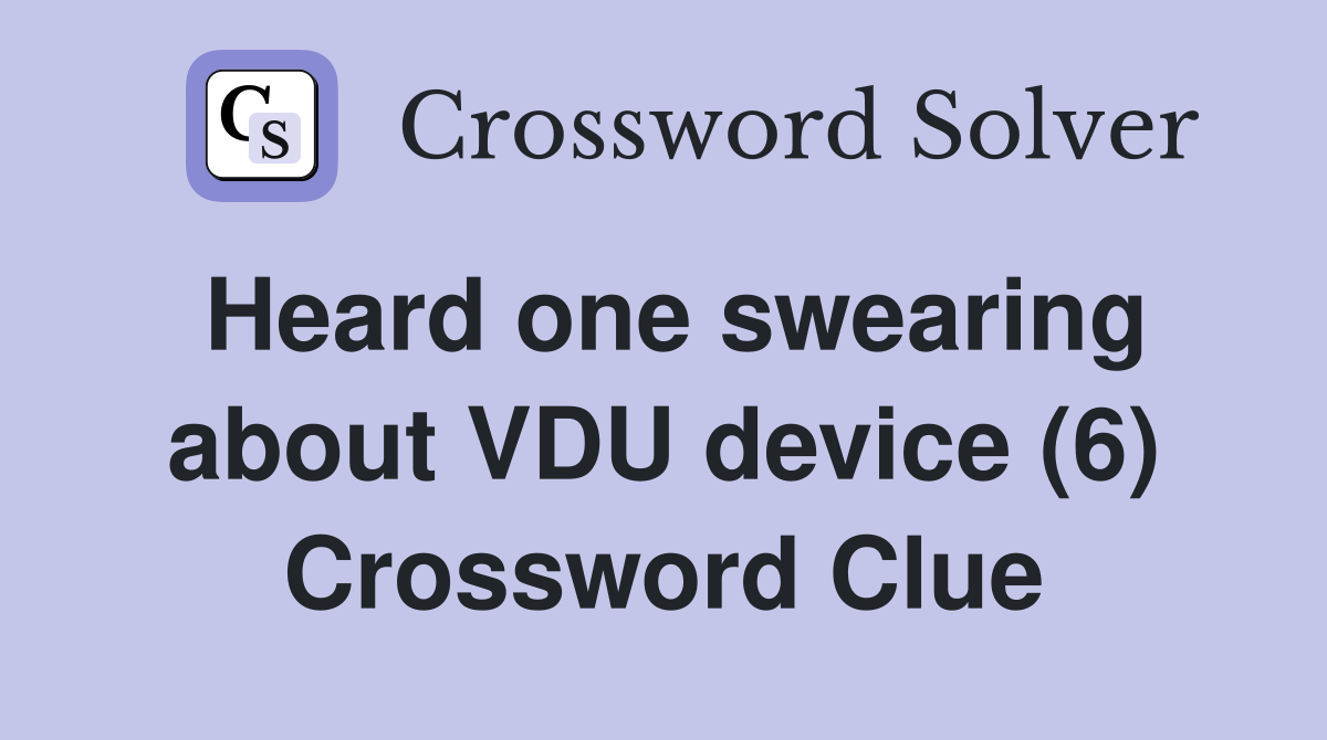 Heard one swearing about VDU device (6) Crossword Clue