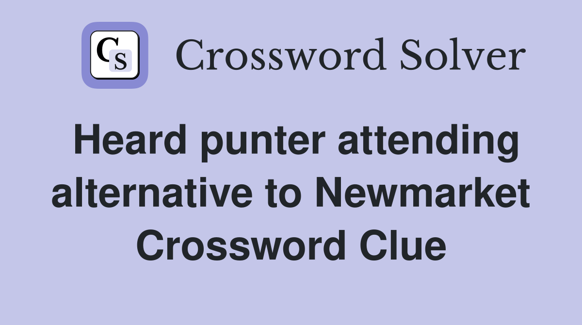Heard punter attending alternative to Newmarket Crossword Clue