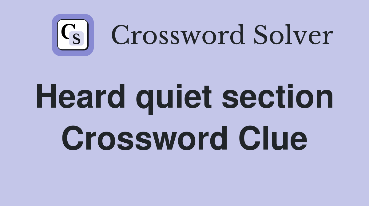 Heard quiet section  Crossword Clue