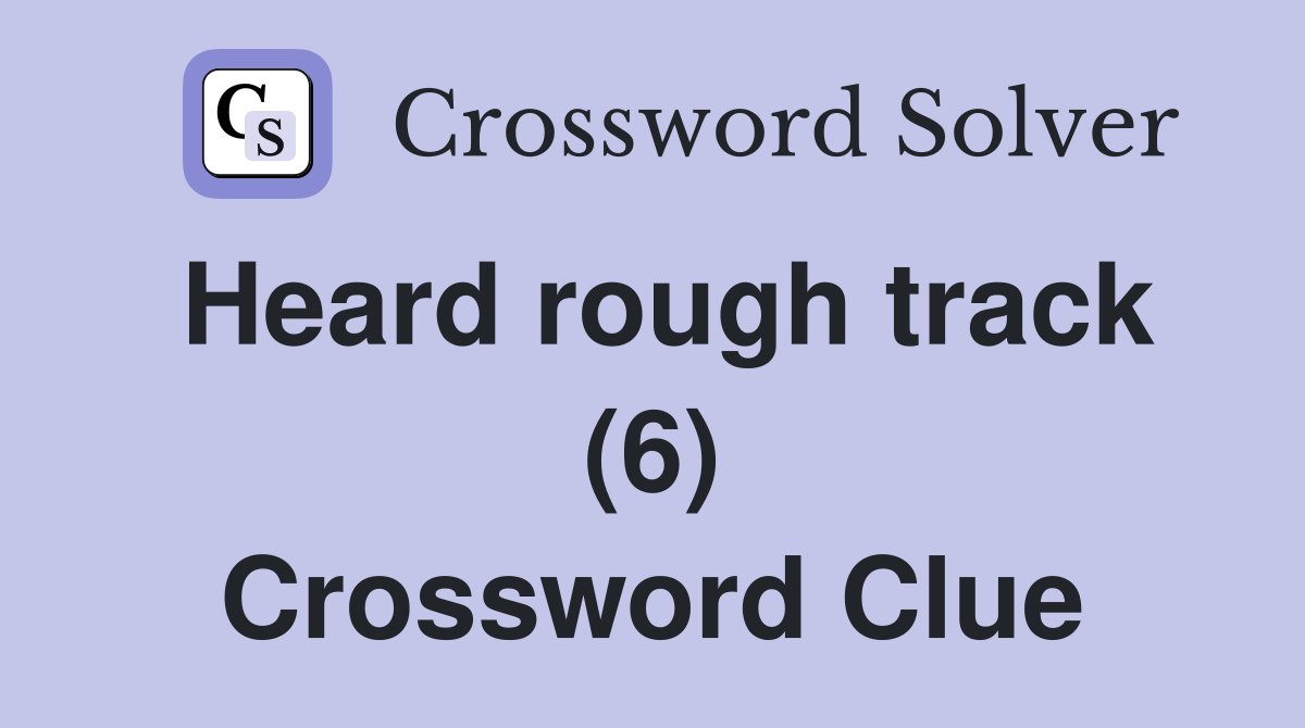 Heard rough track (6) Crossword Clue