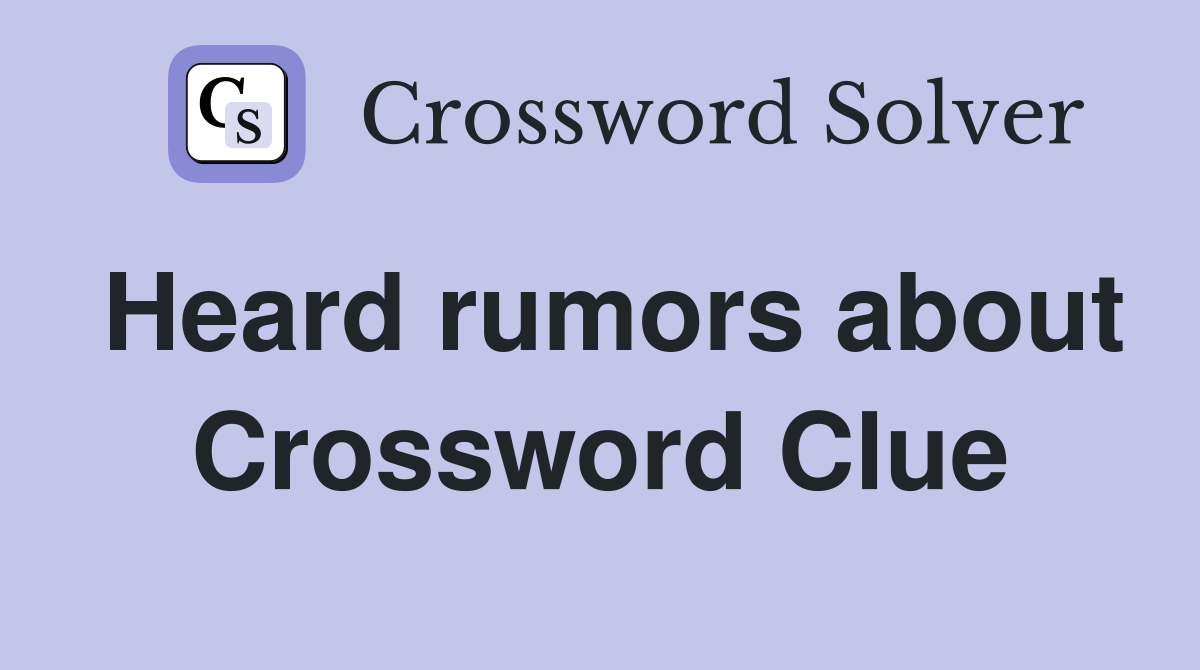 Heard rumors about Crossword Clue
