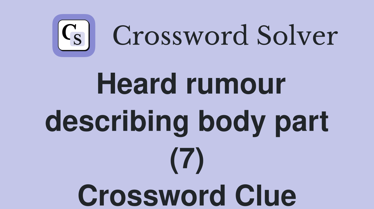Heard rumour describing body part (7) Crossword Clue