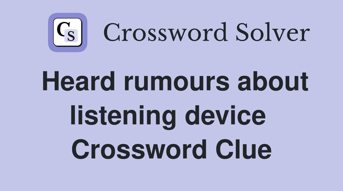 Heard rumours about listening device  Crossword Clue