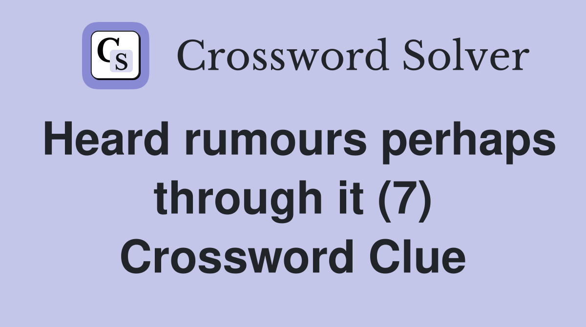 Heard rumours perhaps through it (7) Crossword Clue