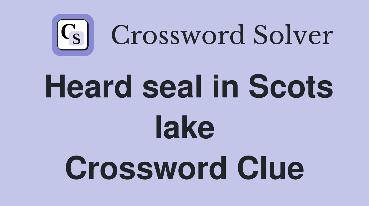 Heard seal in Scots lake Crossword Clue