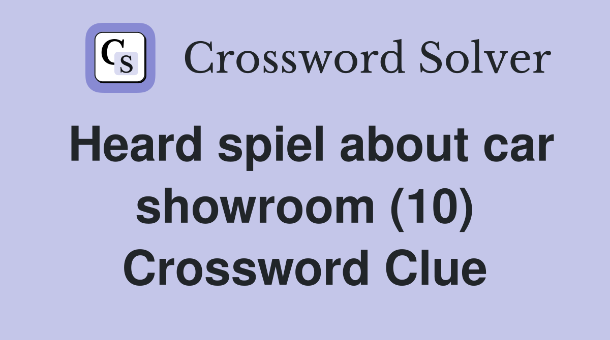 Heard spiel about car showroom (10) Crossword Clue