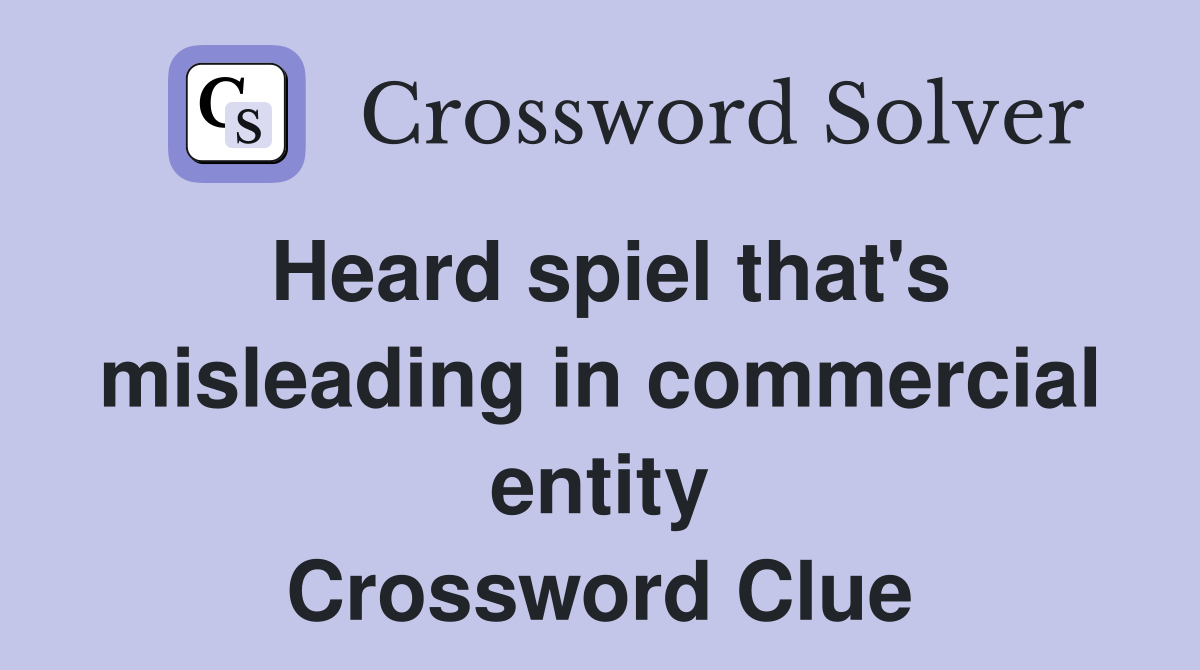 Heard spiel that's misleading in commercial entity Crossword Clue