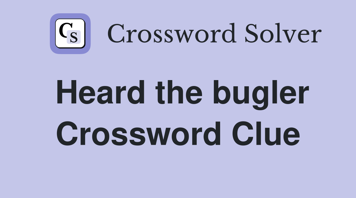 Heard the bugler Crossword Clue