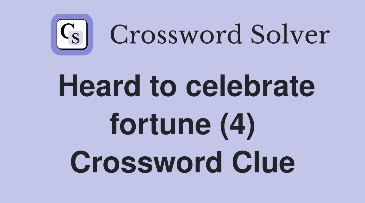 Heard to celebrate fortune (4) Crossword Clue