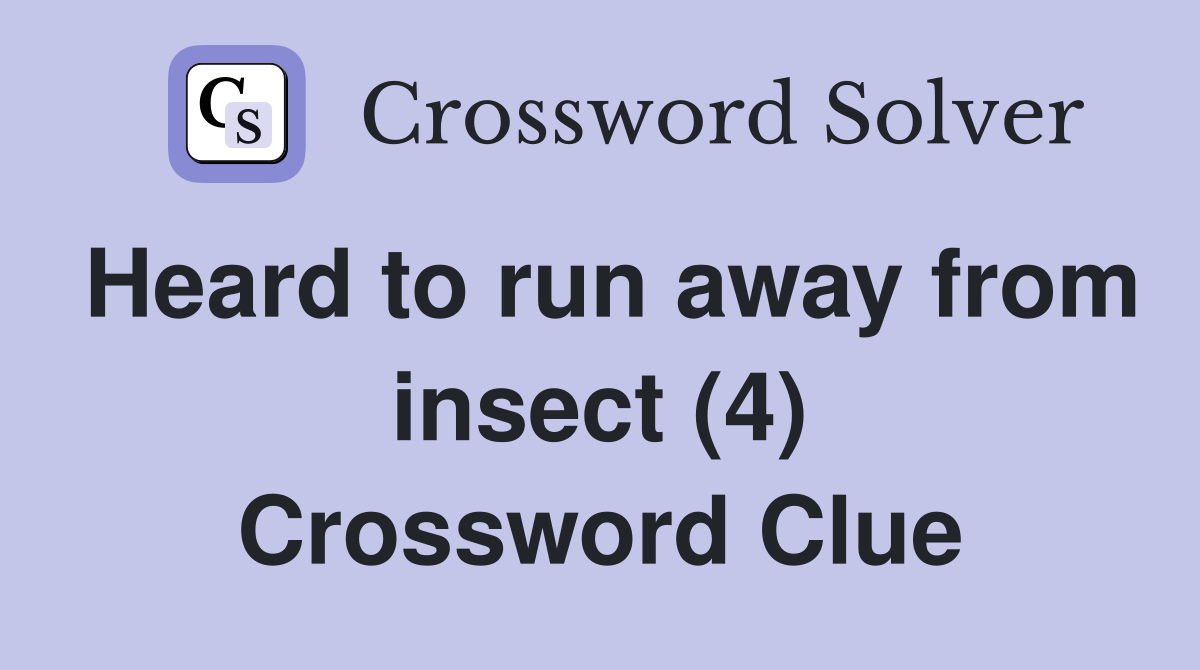 Heard to run away from insect (4) Crossword Clue