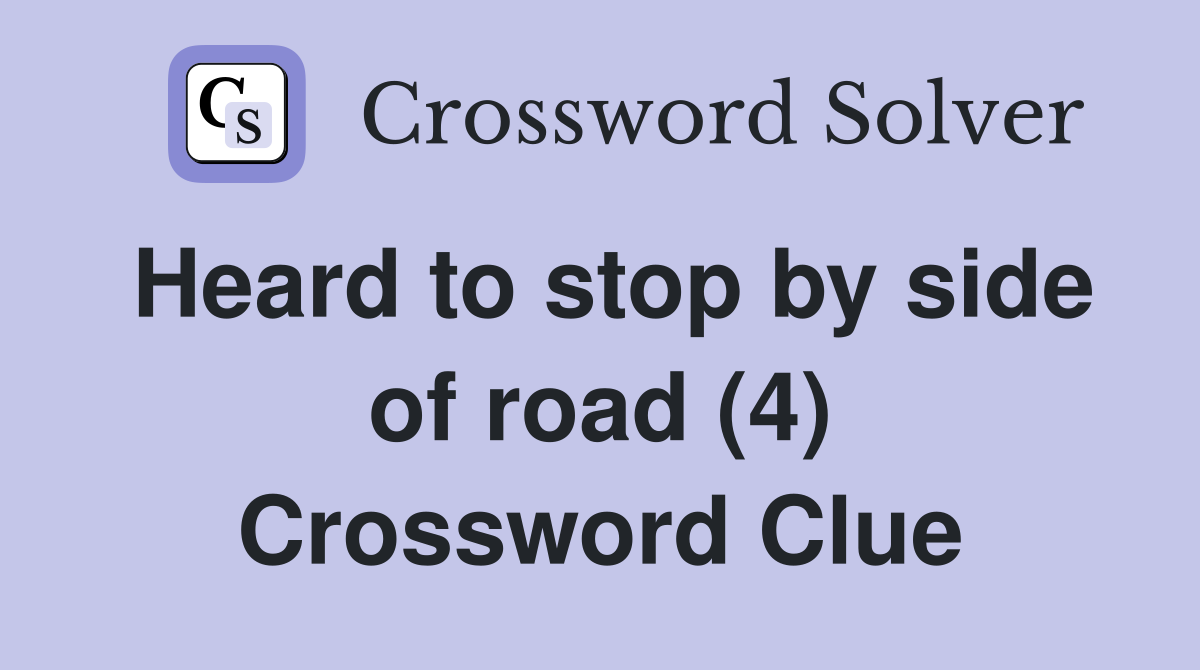 Heard to stop by side of road (4) Crossword Clue